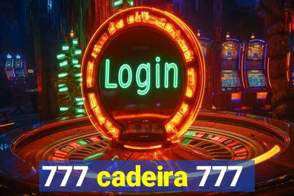 777 cadeira 777